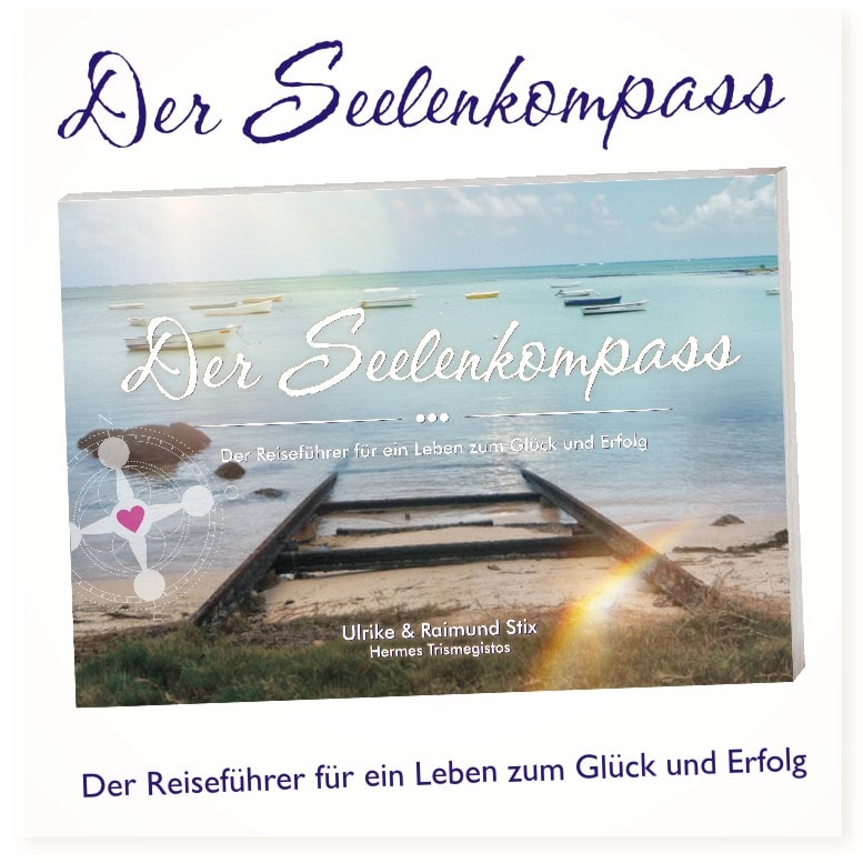DER SEELENKOMPASS, Der Reiseführer für ein Leben zum Glück & Erfolg
