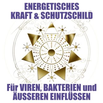 ENERGETISCHES KRAFT-& SCHUTZSCHILD für VIREN, BAKTERIEN und ÄUSSEREN EINFLÜSSEN